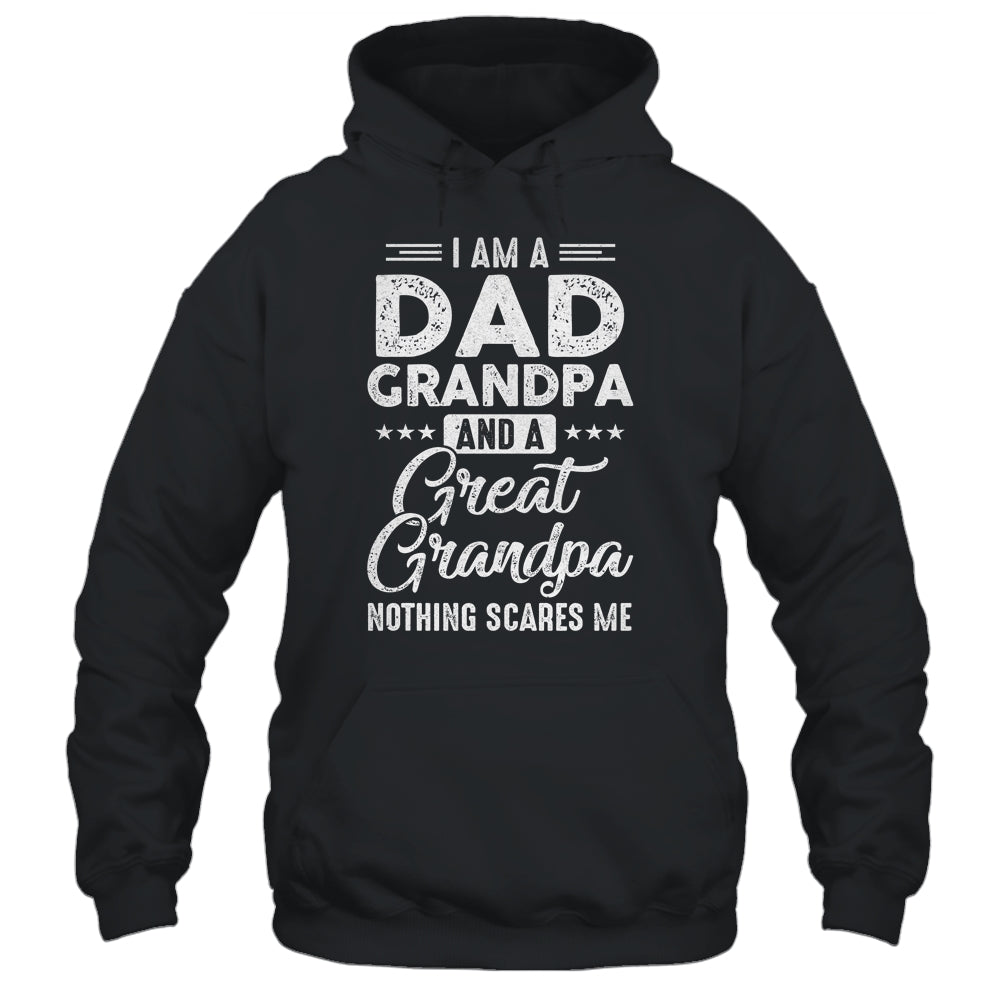 I'm A Dad Grandpa And A Great Grandpa Nothing Scares Me Shirt & Hoodie | siriusteestore