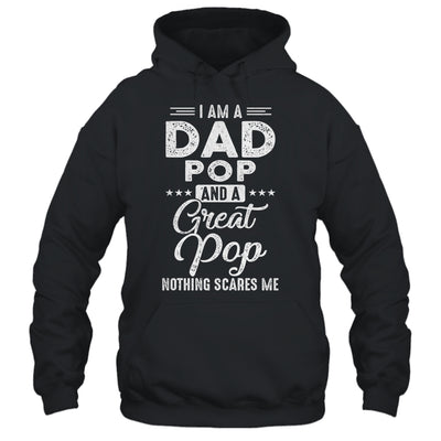 I'm A Dad Pop And A Great Pop Nothing Scares Me Shirt & Hoodie | siriusteestore