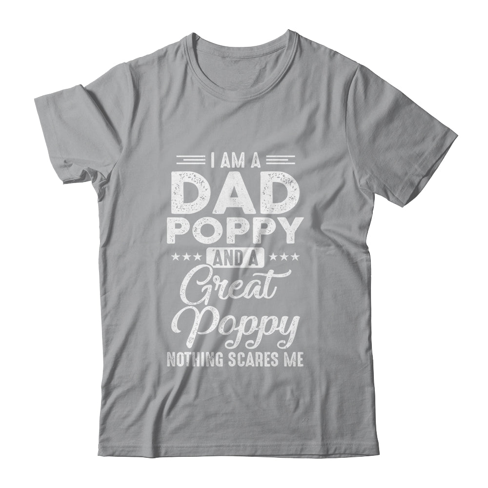 I'm A Dad Poppy And A Great Poppy Nothing Scares Me Shirt & Hoodie | siriusteestore