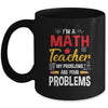 I'm A Math Teacher Of Course I Have Problems Funny Teacher Mug | siriusteestore