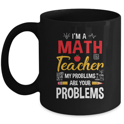 I'm A Math Teacher Of Course I Have Problems Funny Teacher Mug | siriusteestore