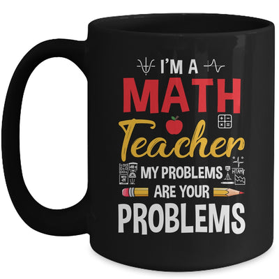 I'm A Math Teacher Of Course I Have Problems Funny Teacher Mug | siriusteestore