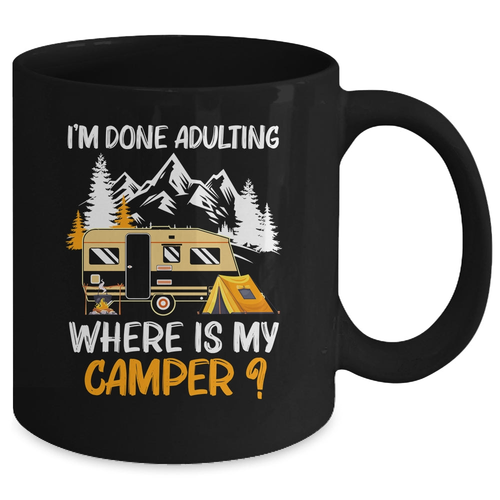 I'm Done Adulting Where Is My Camper Funny Camping Mug | siriusteestore