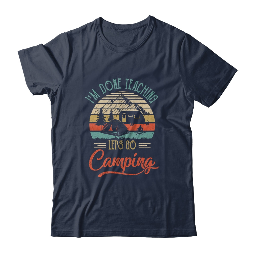 I'm Done Teaching Let's Go Camping Retro Funny Teacher Shirt & Tank Top | siriusteestore