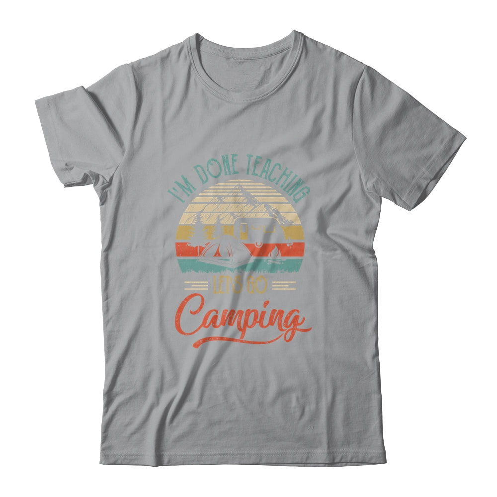 I'm Done Teaching Let's Go Camping Retro Funny Teacher Shirt & Tank Top | siriusteestore