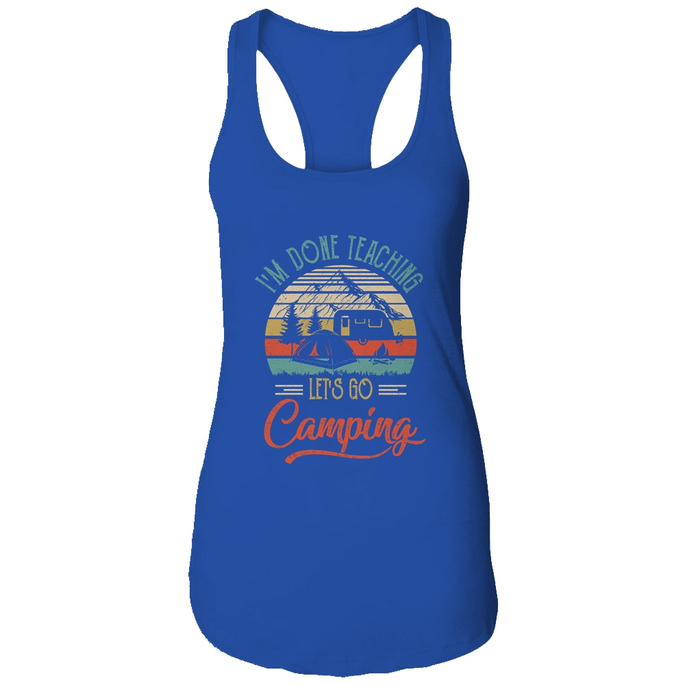 I'm Done Teaching Let's Go Camping Retro Funny Teacher Shirt & Tank Top | siriusteestore
