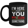 I'm Here Because You Broke Something Funny Mechanic Mug | siriusteestore