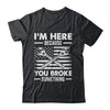 I'm Here Because You Broke Something Us Flag Funny Mechanic Shirt & Hoodie | siriusteestore