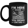 I'm Here Because You Broke Something Us Flag Funny Mechanic Mug | siriusteestore