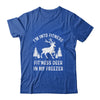 I'm Into Fitness Fit'Ness Deer In My Freezer Deer Shirt & Hoodie | siriusteestore