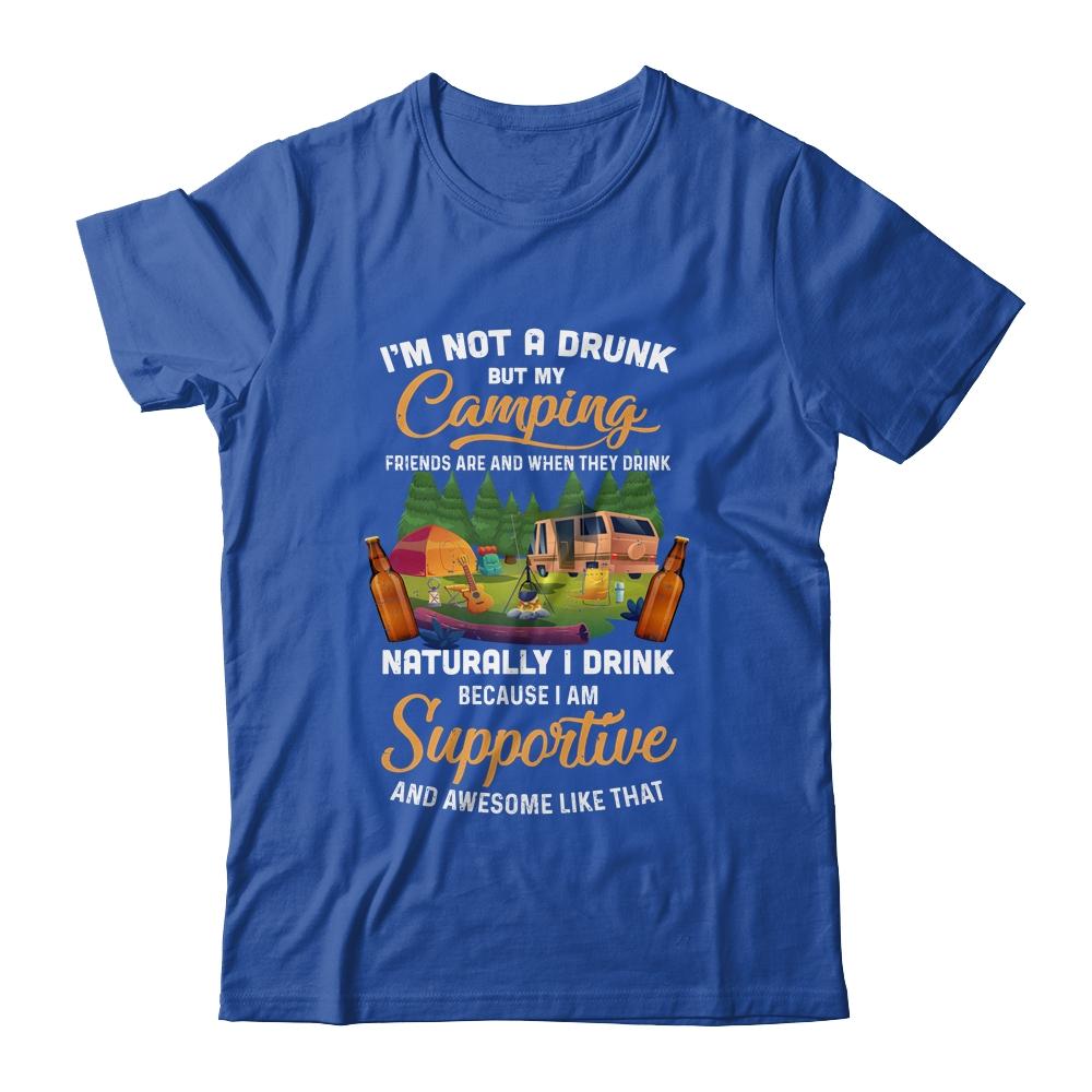 I'm Not A Drunk But My Camping Friends Are Funny Drinking Shirt & Tank Top | Siriustee.com