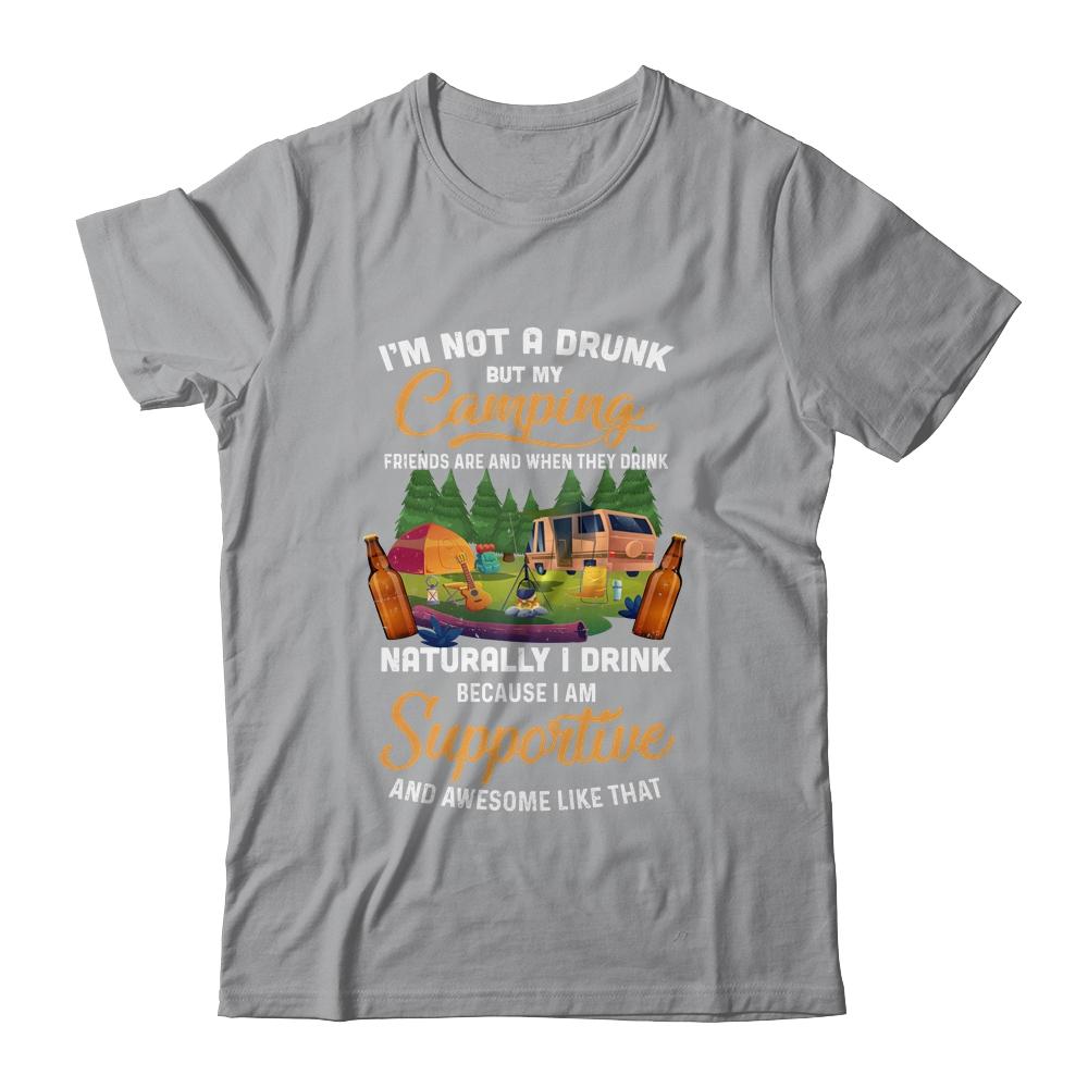 I'm Not A Drunk But My Camping Friends Are Funny Drinking Shirt & Tank Top | Siriustee.com