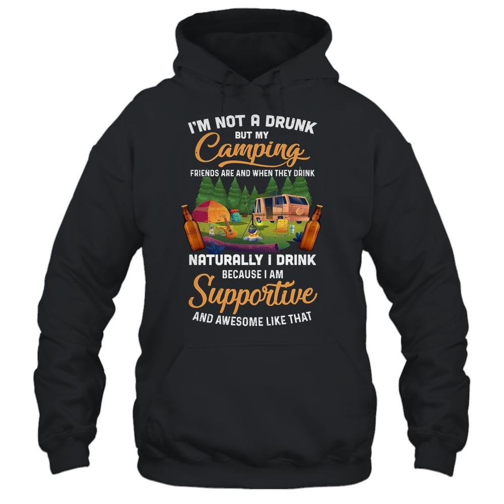 I'm Not A Drunk But My Camping Friends Are Funny Drinking Shirt & Tank Top | Siriustee.com