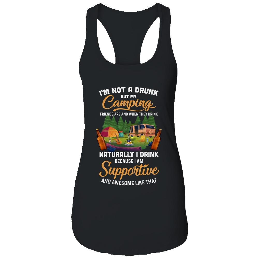 I'm Not A Drunk But My Camping Friends Are Funny Drinking Shirt & Tank Top | Siriustee.com