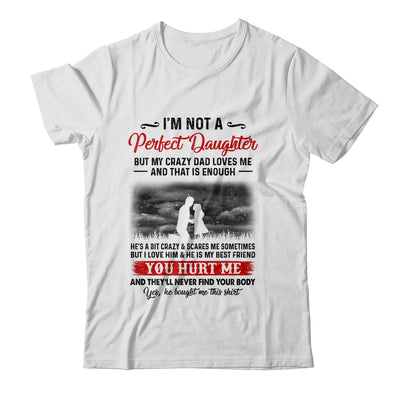 I'm Not A Perfect Daughter But My Crazy Dad Loves Me Shirt & Hoodie | siriusteestore