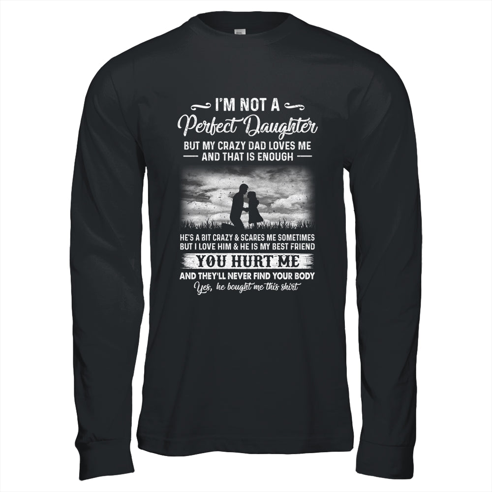 I'm Not A Perfect Daughter But My Crazy Dad Loves Me On Back Shirt & Hoodie | siriusteestore