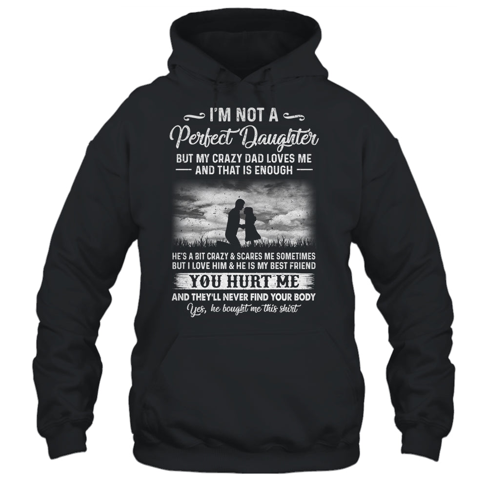 I'm Not A Perfect Daughter But My Crazy Dad Loves Me On Back Shirt & Hoodie | siriusteestore