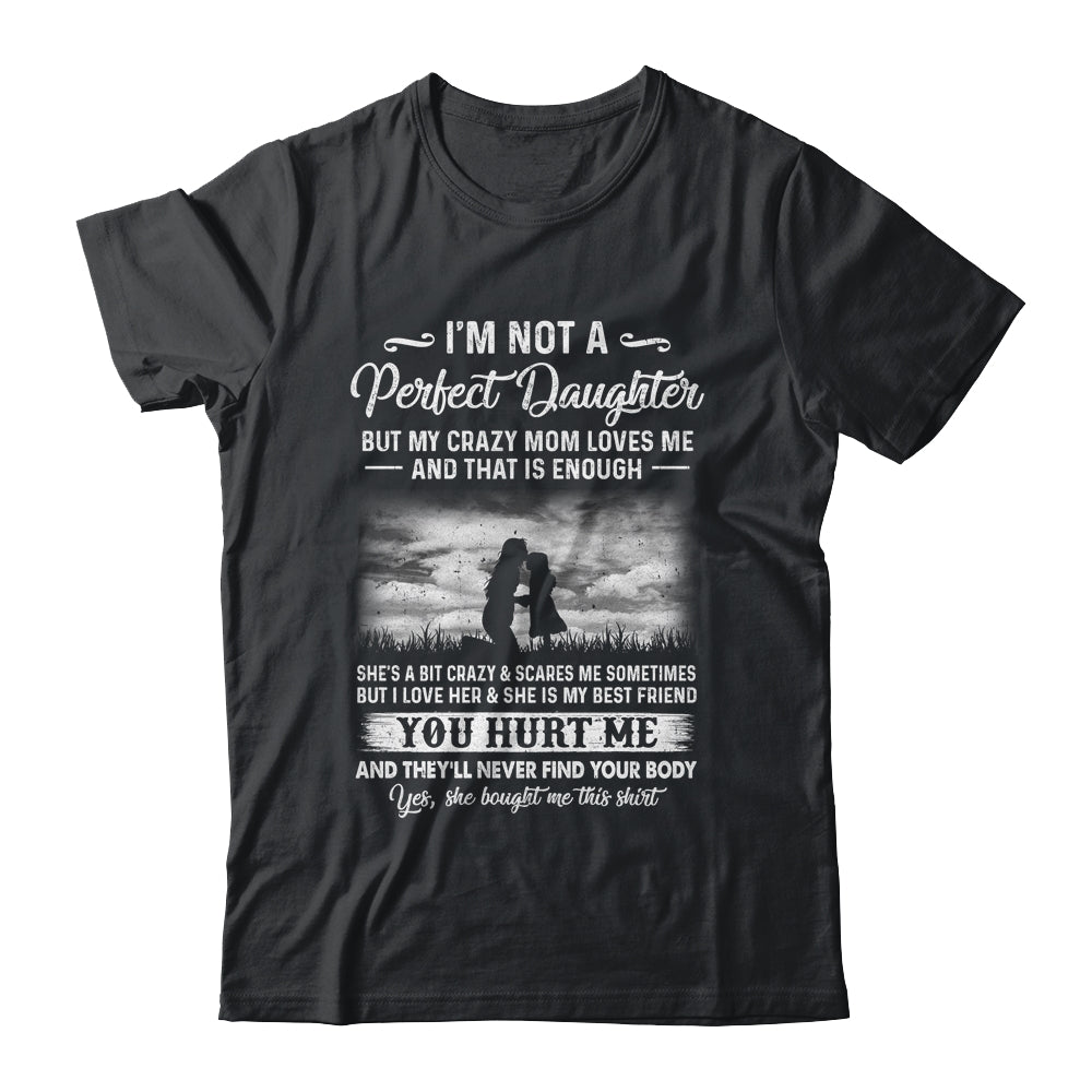 I'm Not A Perfect Daughter But My Crazy Mom Loves Me On Back Shirt & Hoodie | siriusteestore