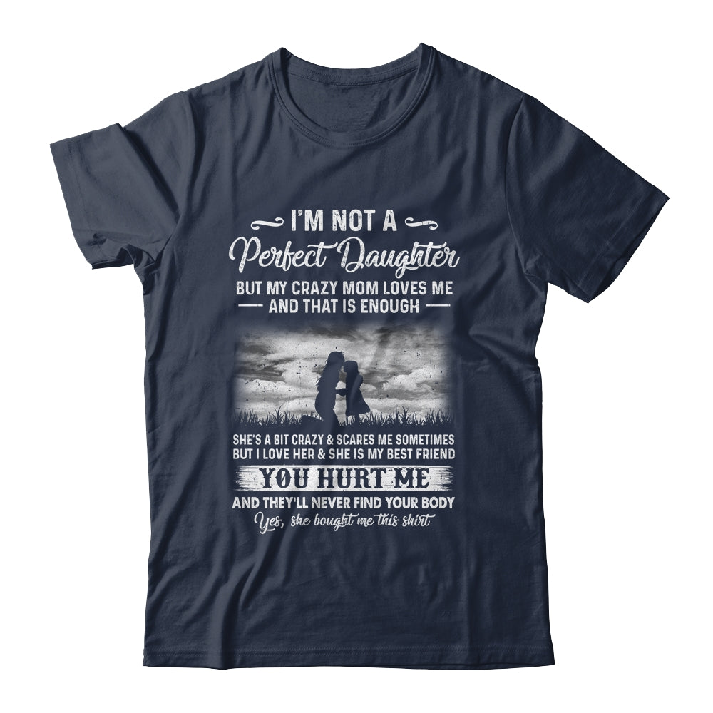 I'm Not A Perfect Daughter But My Crazy Mom Loves Me On Back Shirt & Hoodie | siriusteestore