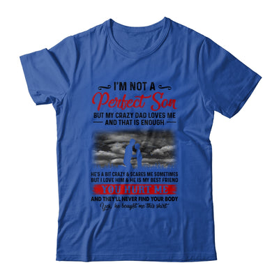 I'm Not A Perfect Son But My Crazy Dad Loves Me Shirt & Hoodie | siriusteestore