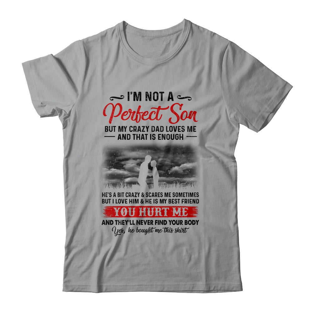 I'm Not A Perfect Son But My Crazy Dad Loves Me Shirt & Hoodie | siriusteestore