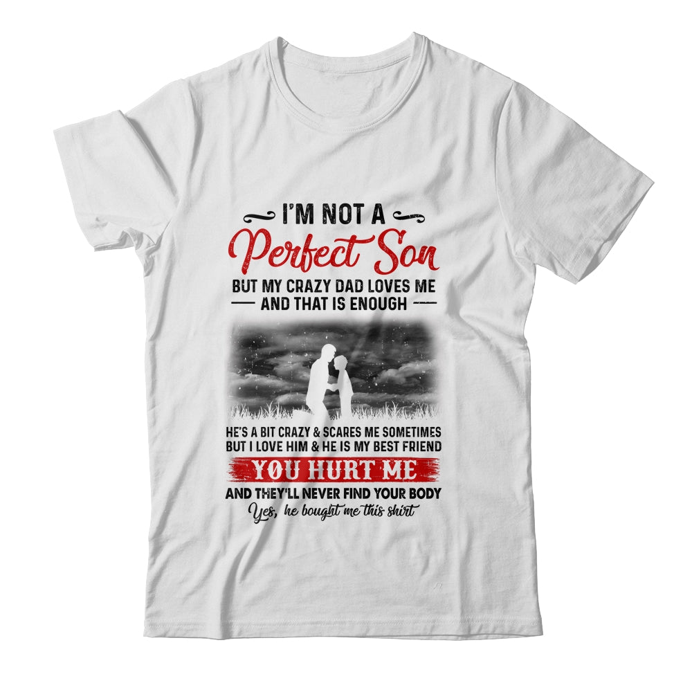 I'm Not A Perfect Son But My Crazy Dad Loves Me Shirt & Hoodie | siriusteestore