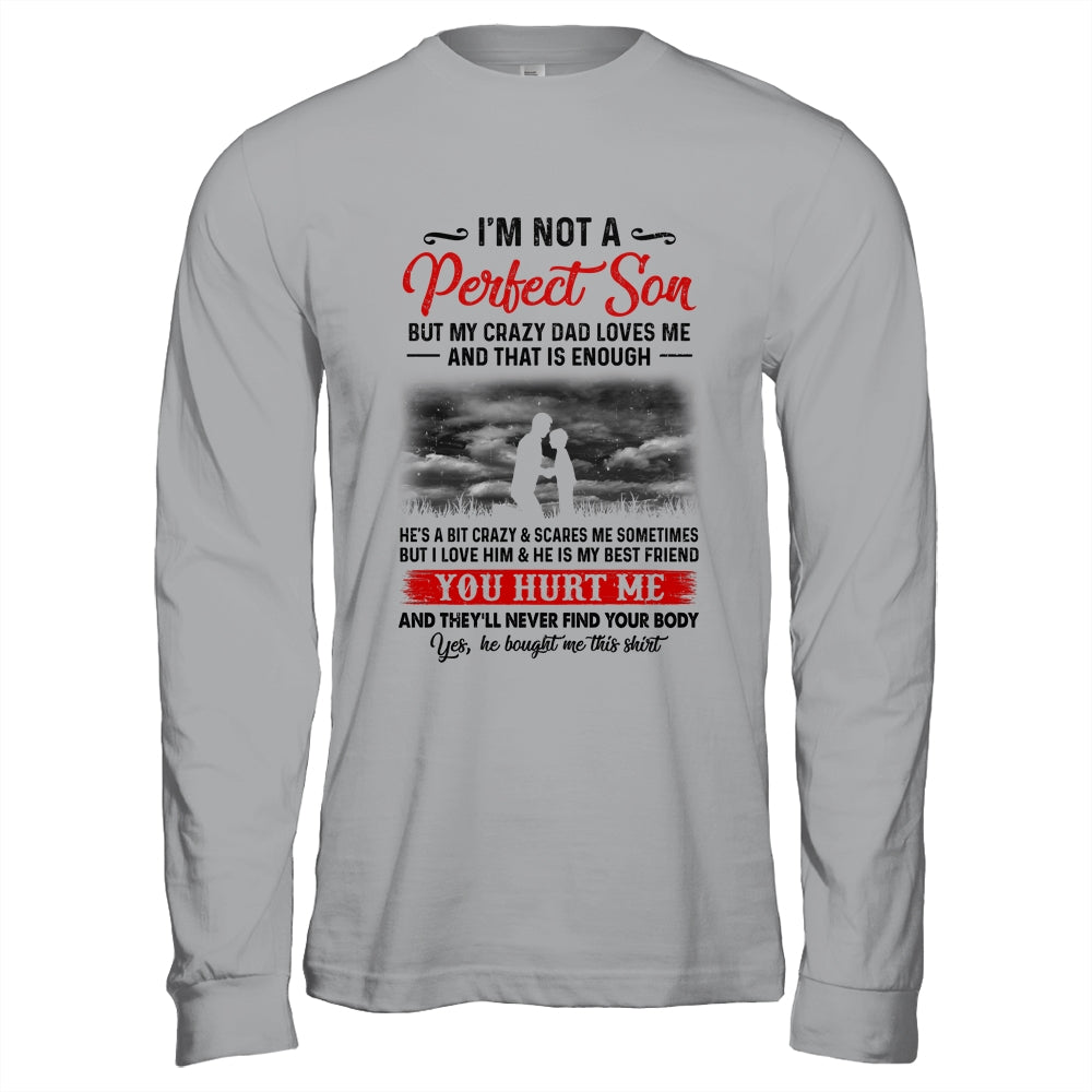 I'm Not A Perfect Son But My Crazy Dad Loves Me Shirt & Hoodie | siriusteestore