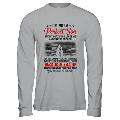 I'm Not A Perfect Son But My Crazy Dad Loves Me Shirt & Hoodie | siriusteestore