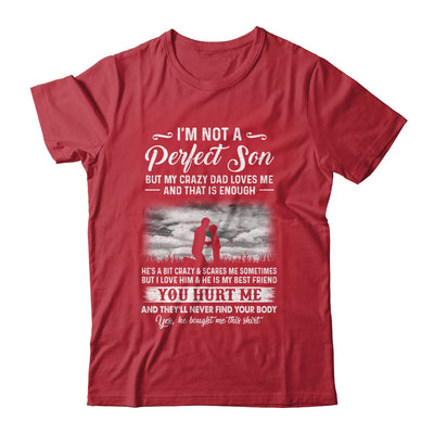 I'm Not A Perfect Son But My Crazy Dad Loves Me On Back Shirt & Hoodie | siriusteestore