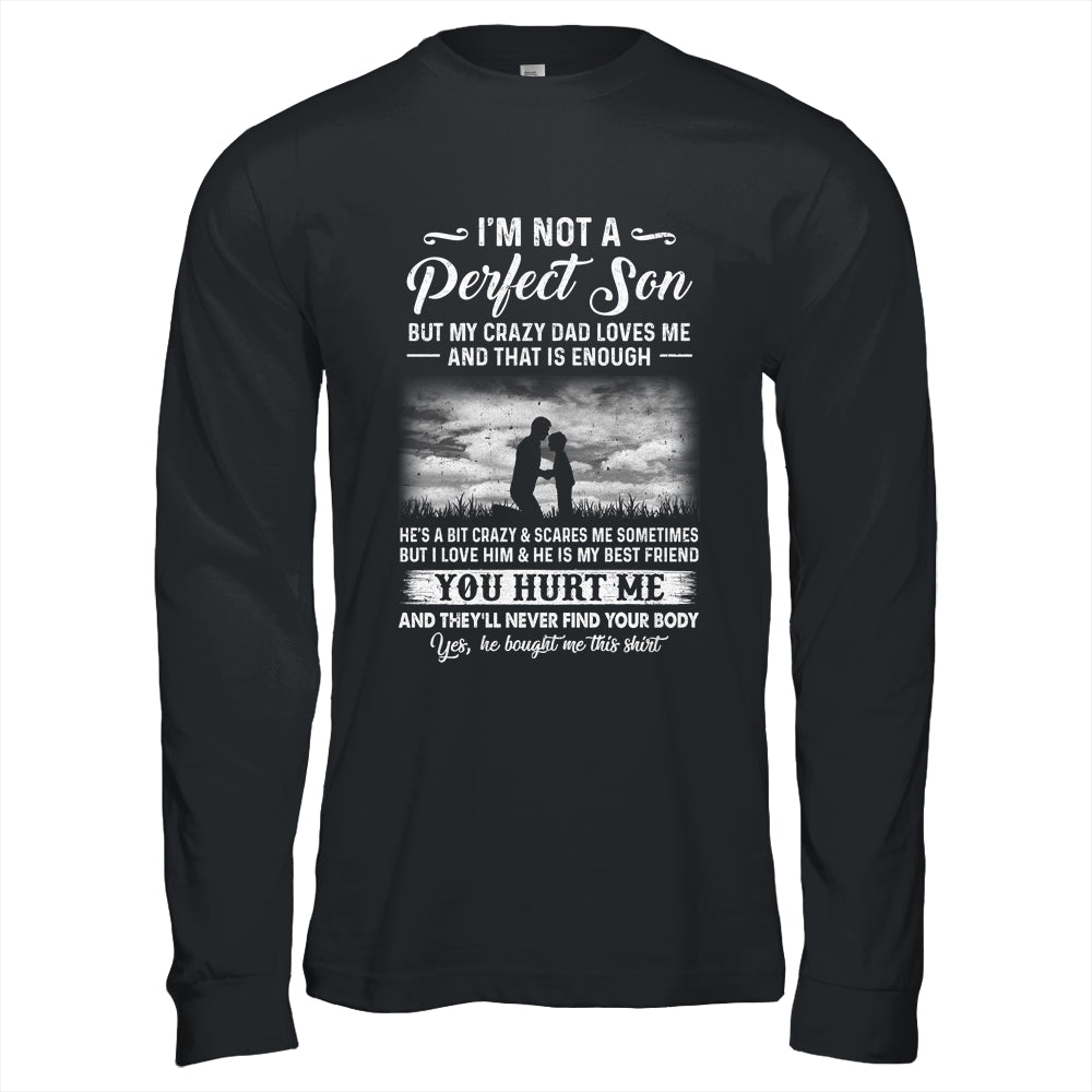 I'm Not A Perfect Son But My Crazy Dad Loves Me On Back Shirt & Hoodie | siriusteestore