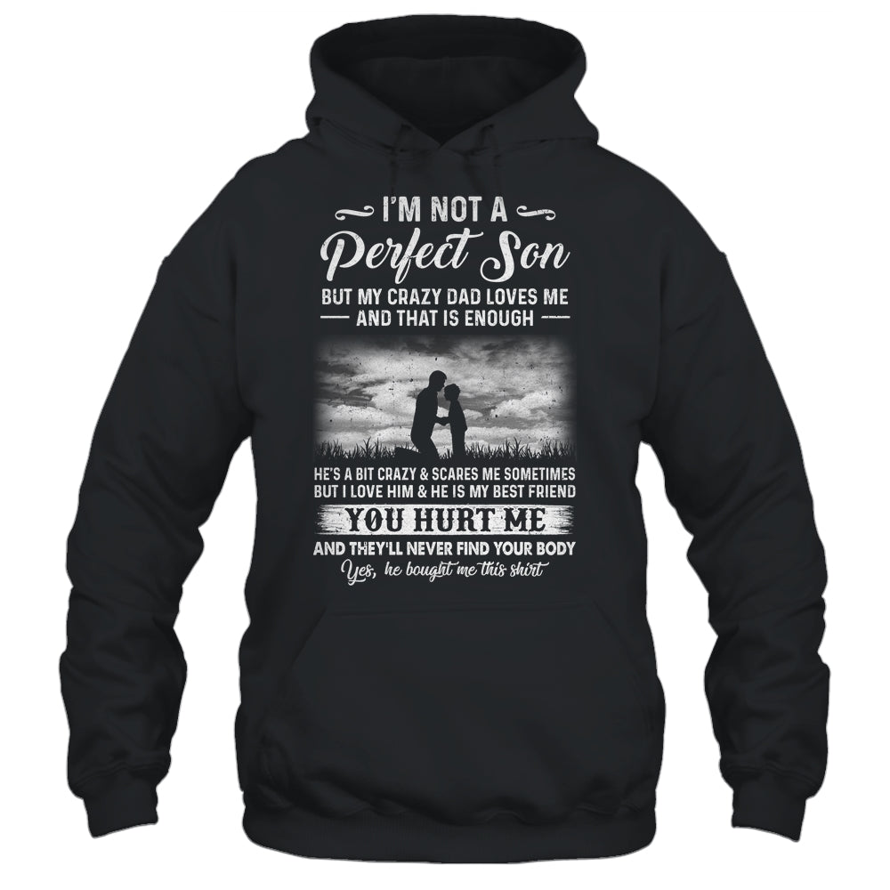 I'm Not A Perfect Son But My Crazy Dad Loves Me On Back Shirt & Hoodie | siriusteestore