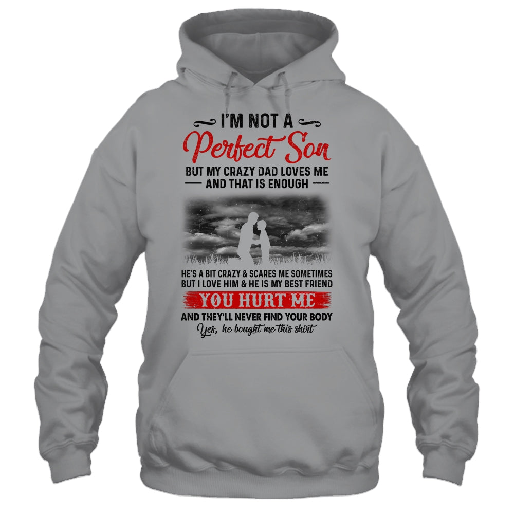 I'm Not A Perfect Son But My Crazy Dad Loves Me Shirt & Hoodie | siriusteestore