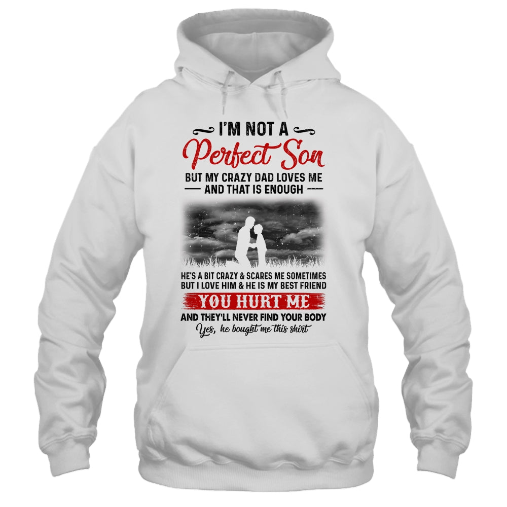 I'm Not A Perfect Son But My Crazy Dad Loves Me Shirt & Hoodie | siriusteestore