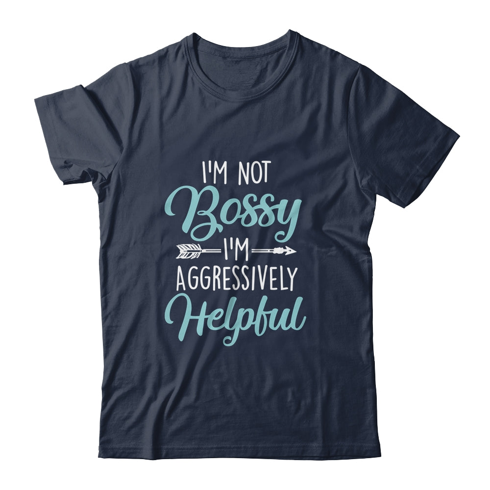I'm Not Bossy I'm Aggressively Helpful I Am The Boss Shirt & Hoodie | siriusteestore
