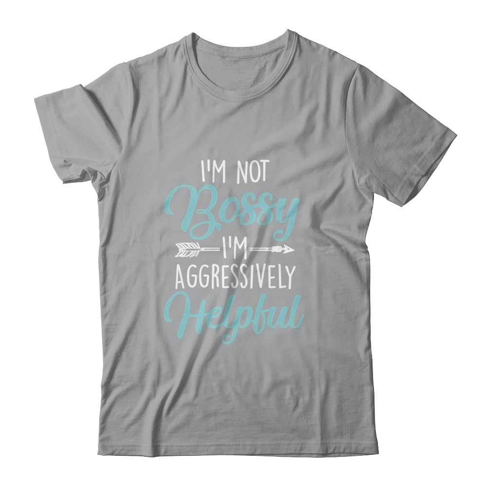 I'm Not Bossy I'm Aggressively Helpful I Am The Boss Shirt & Hoodie | siriusteestore