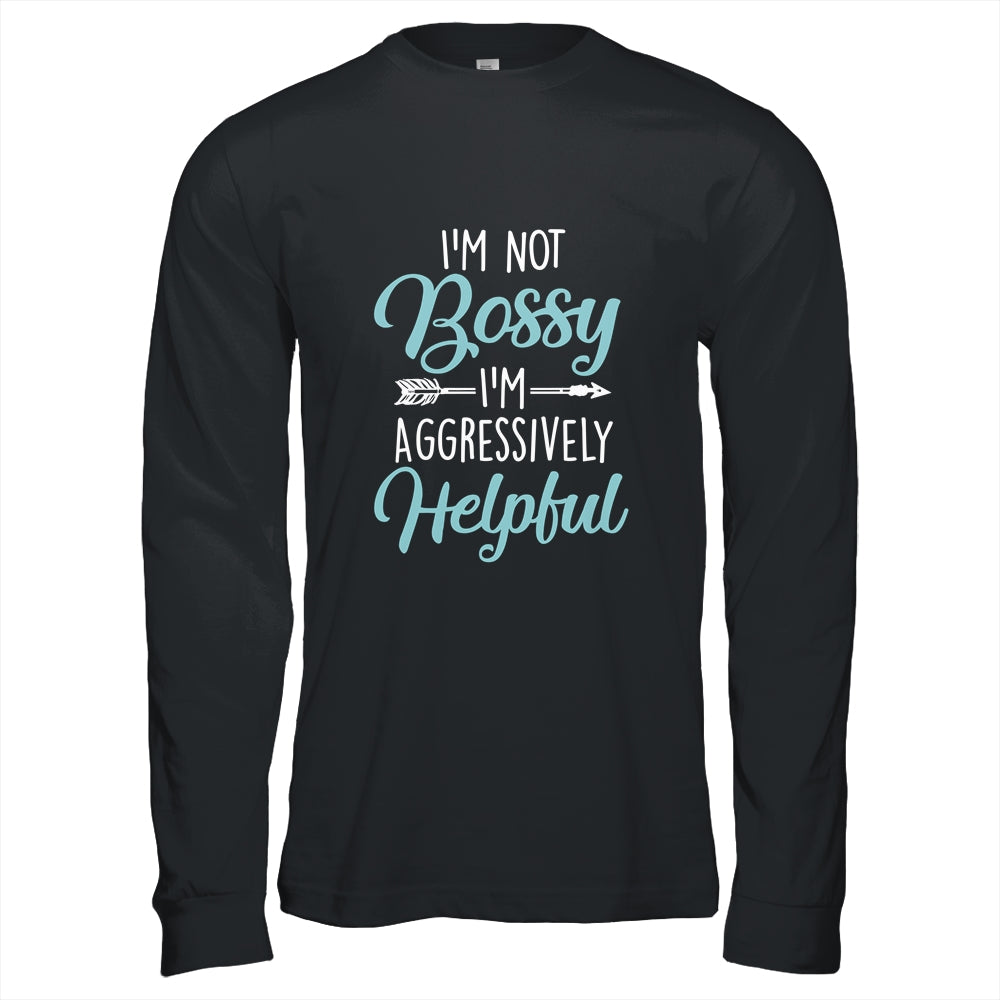 I'm Not Bossy I'm Aggressively Helpful I Am The Boss Shirt & Hoodie | siriusteestore