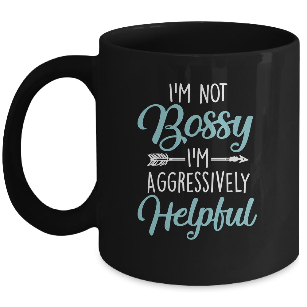 I'm Not Bossy I'm Aggressively Helpful I Am The Boss Mug | siriusteestore