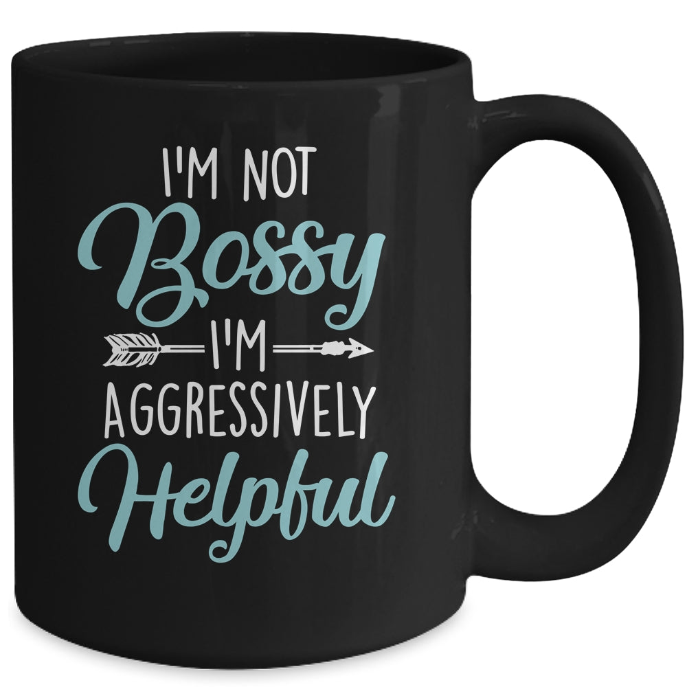 I'm Not Bossy I'm Aggressively Helpful I Am The Boss Mug | siriusteestore