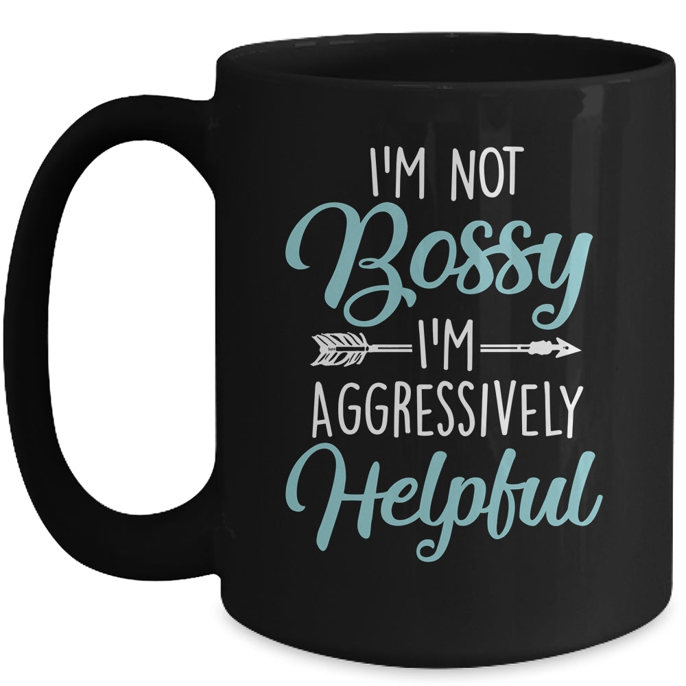I'm Not Bossy I'm Aggressively Helpful I Am The Boss Mug | siriusteestore