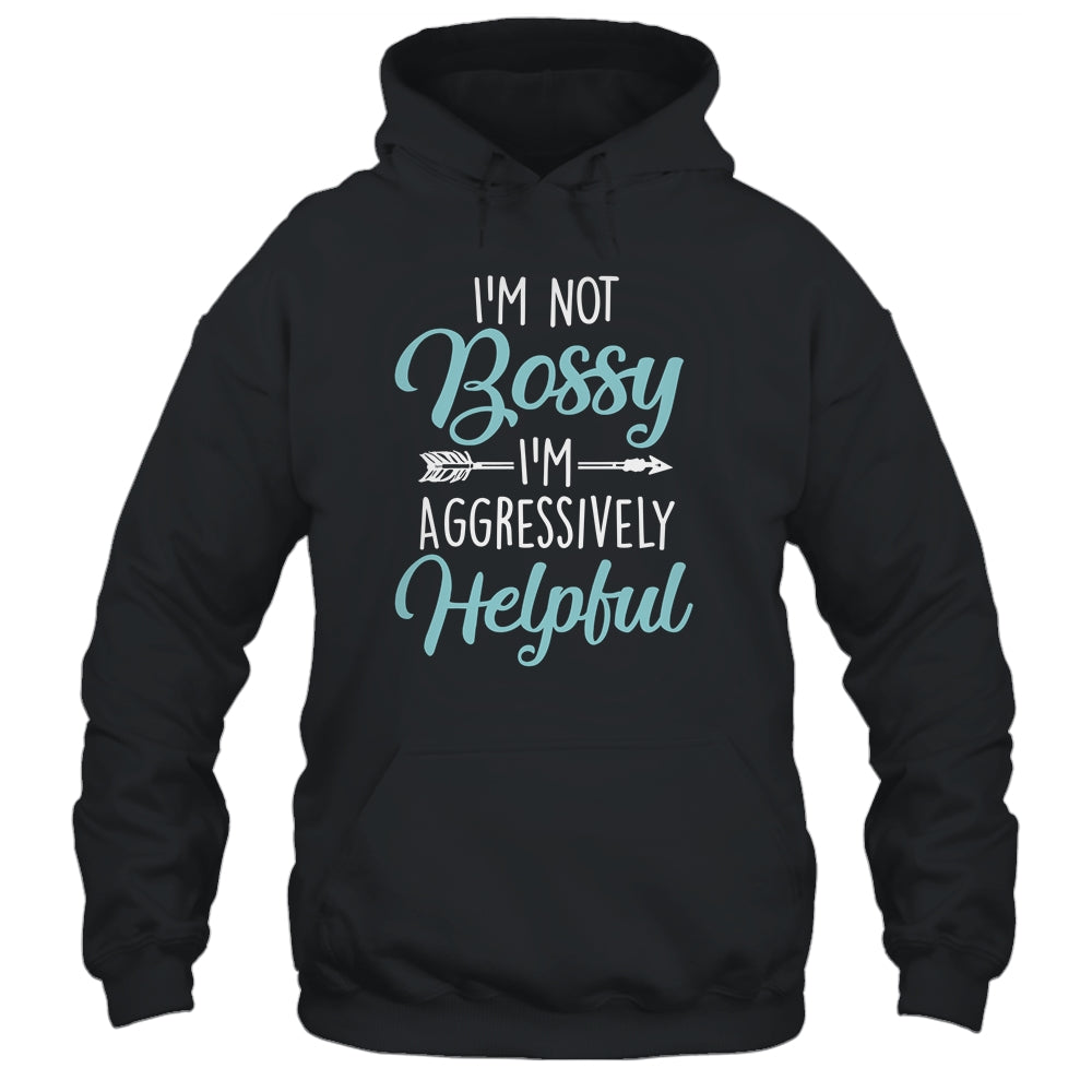 I'm Not Bossy I'm Aggressively Helpful I Am The Boss Shirt & Hoodie | siriusteestore