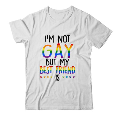 I'm Not Gay But My Best Friend Is Gay Pride LGBT T-Shirt & Hoodie | Siriustee.com.com
