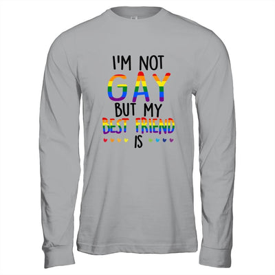 I'm Not Gay But My Best Friend Is Gay Pride LGBT T-Shirt & Hoodie | Siriustee.com.com