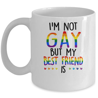 I'm Not Gay But My Best Friend Is Gay Pride LGBT Mug | siriusteestore