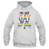 I'm Not Gay But My Best Friend Is Gay Pride LGBT T-Shirt & Hoodie | Siriustee.com.com