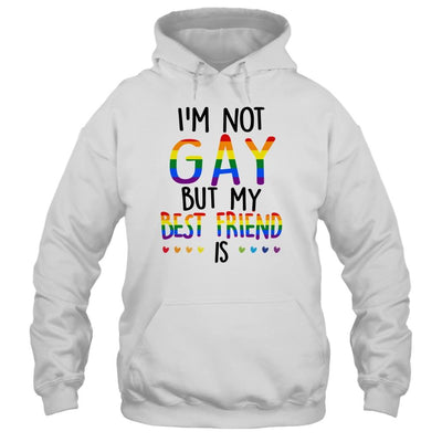 I'm Not Gay But My Best Friend Is Gay Pride LGBT T-Shirt & Hoodie | Siriustee.com.com