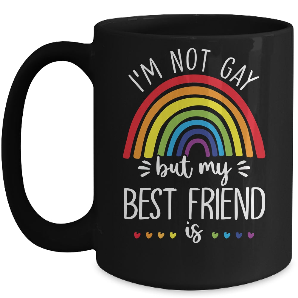 I'm Not Gay But My Best Friend Is LGBT Pride Gay Friendship Mug | siriusteestore