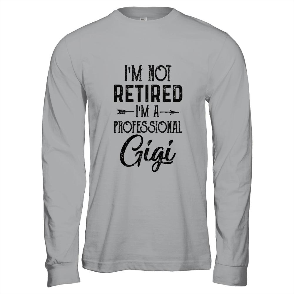 I'm Not Retired A Professional Gigi Funny Mothers Day Shirt & Hoodie | siriusteestore