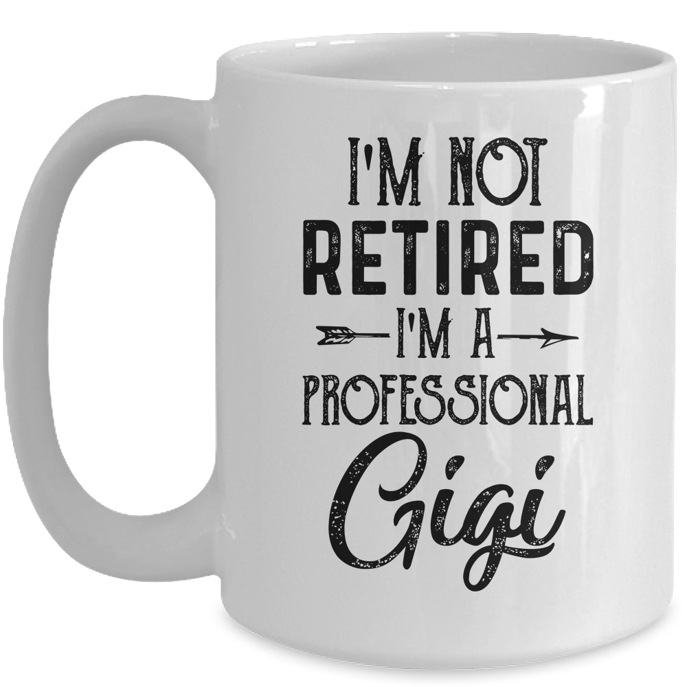 I'm Not Retired A Professional Gigi Funny Mothers Day Mug | siriusteestore