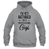 I'm Not Retired A Professional Gigi Funny Mothers Day Shirt & Hoodie | siriusteestore