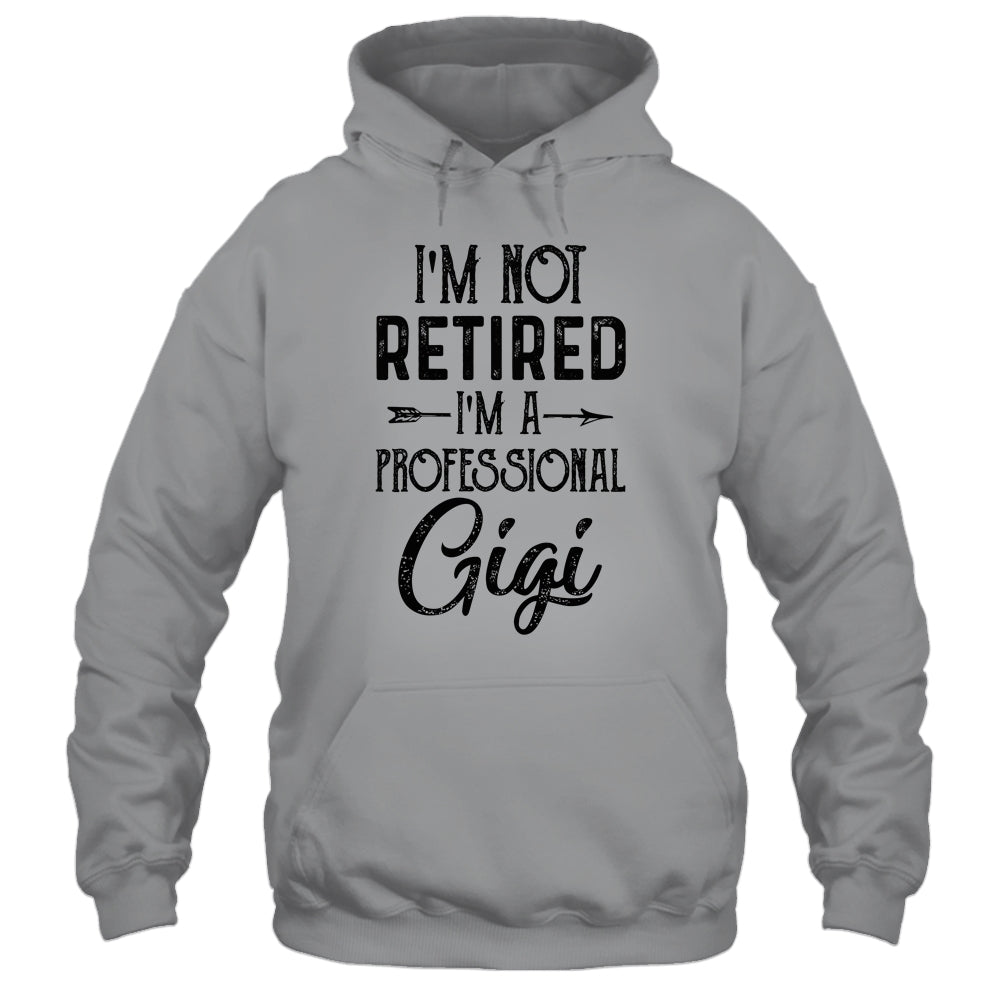 I'm Not Retired A Professional Gigi Funny Mothers Day Shirt & Hoodie | siriusteestore